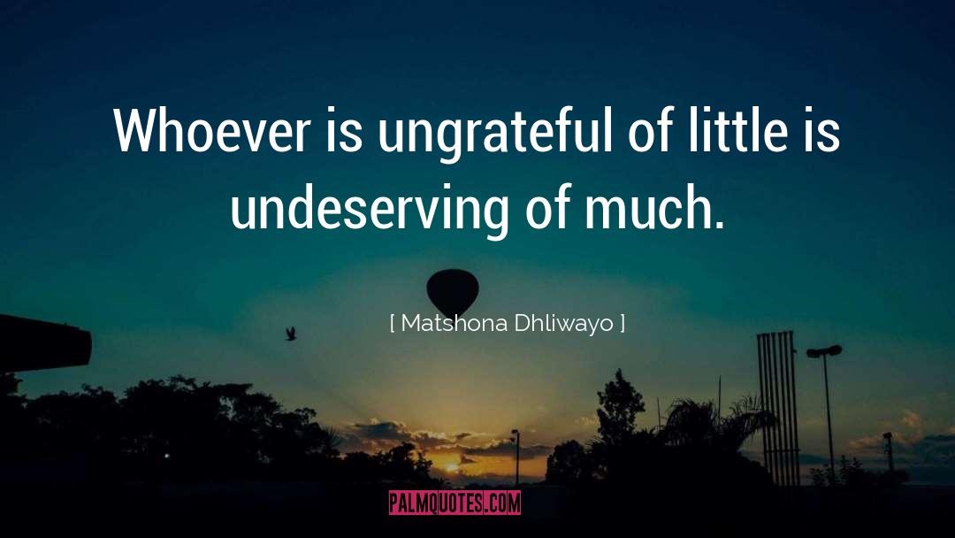 Undeserving quotes by Matshona Dhliwayo