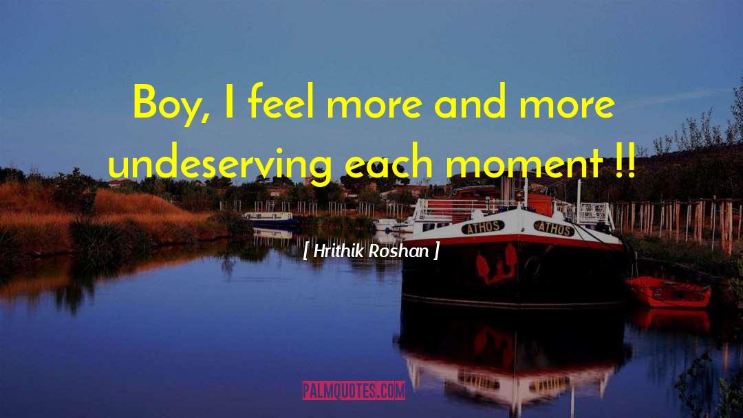 Undeserving quotes by Hrithik Roshan