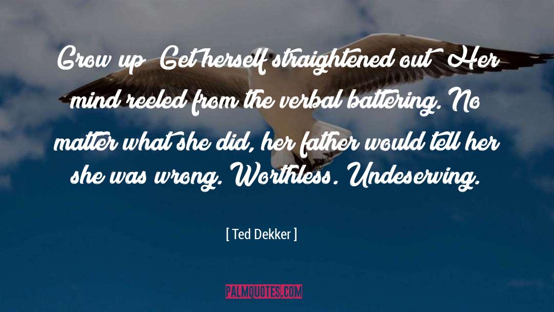 Undeserving quotes by Ted Dekker