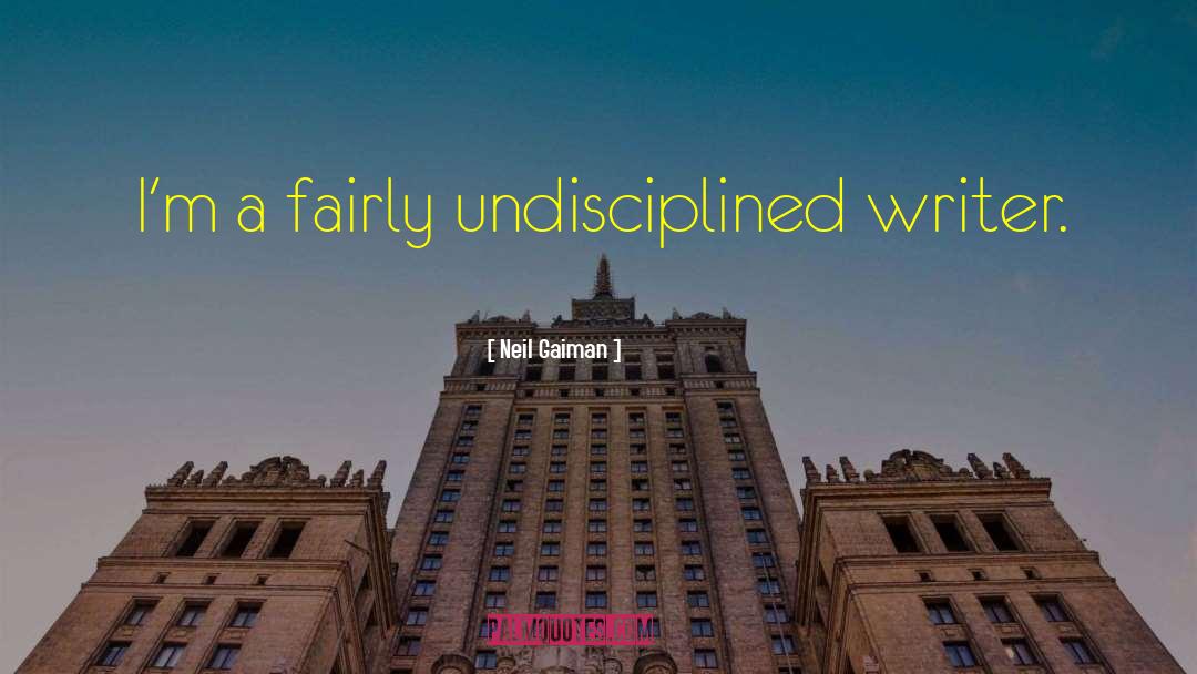 Undisciplined quotes by Neil Gaiman