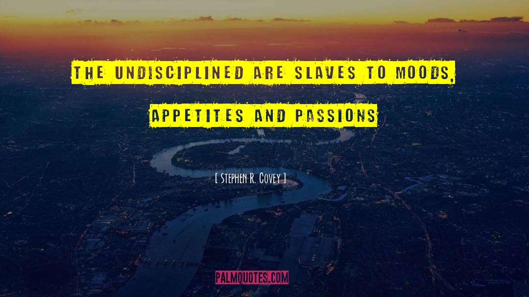 Undisciplined quotes by Stephen R. Covey