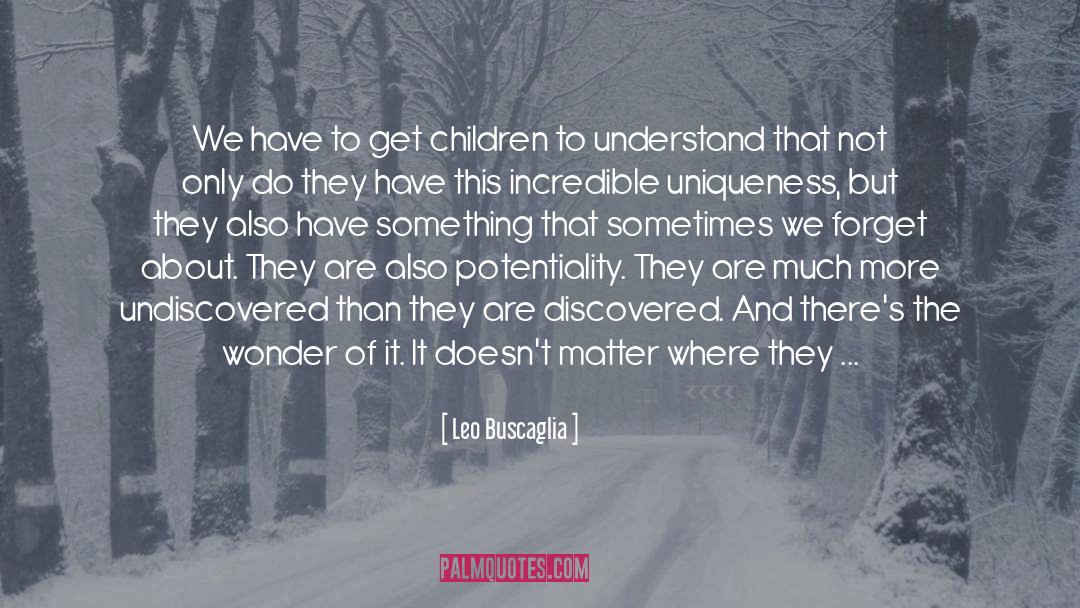 Undiscovered quotes by Leo Buscaglia