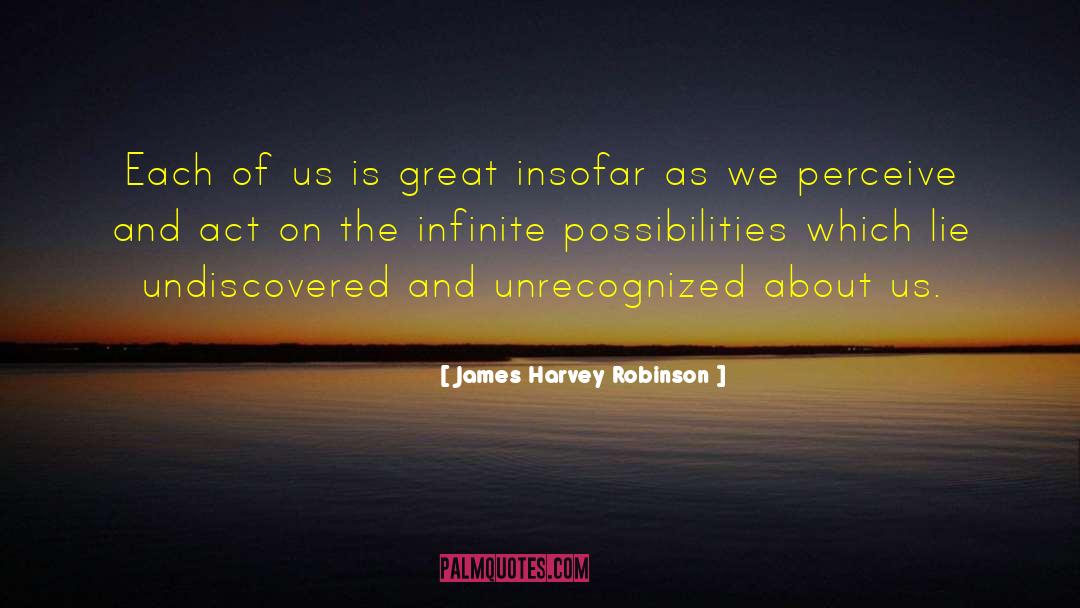 Undiscovered quotes by James Harvey Robinson