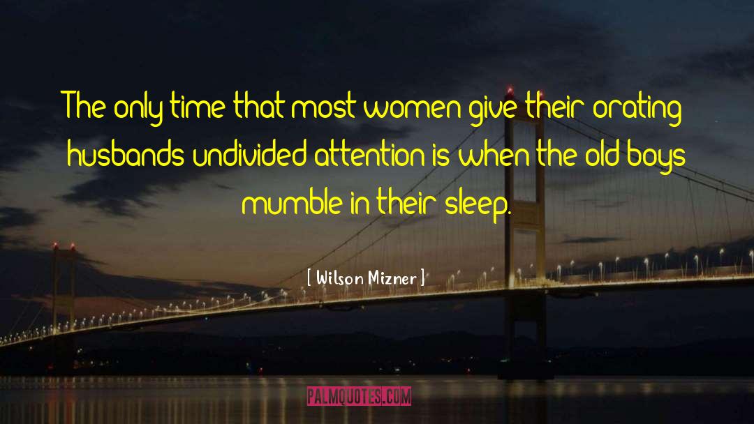 Undivided Attention quotes by Wilson Mizner