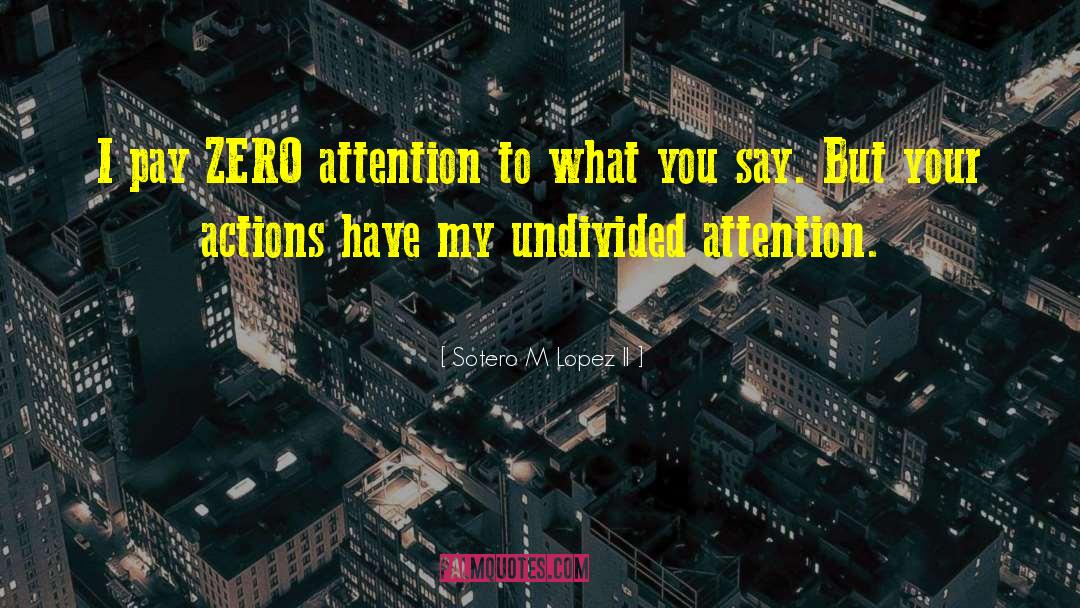 Undivided Attention quotes by Sotero M Lopez II