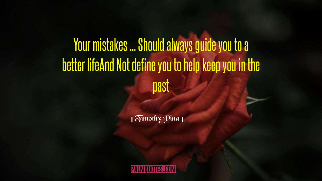 Undo Past Mistakes quotes by Timothy Pina