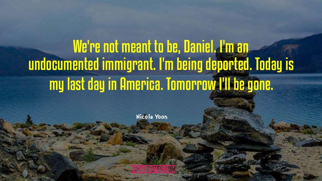 Undocumented Immigrants quotes by Nicola Yoon