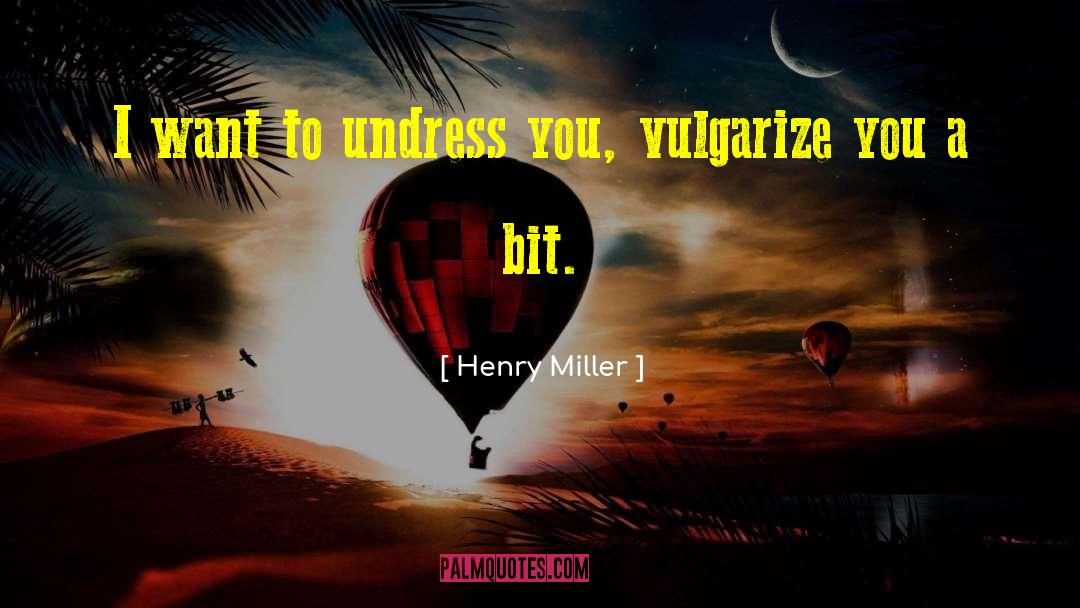 Undress quotes by Henry Miller