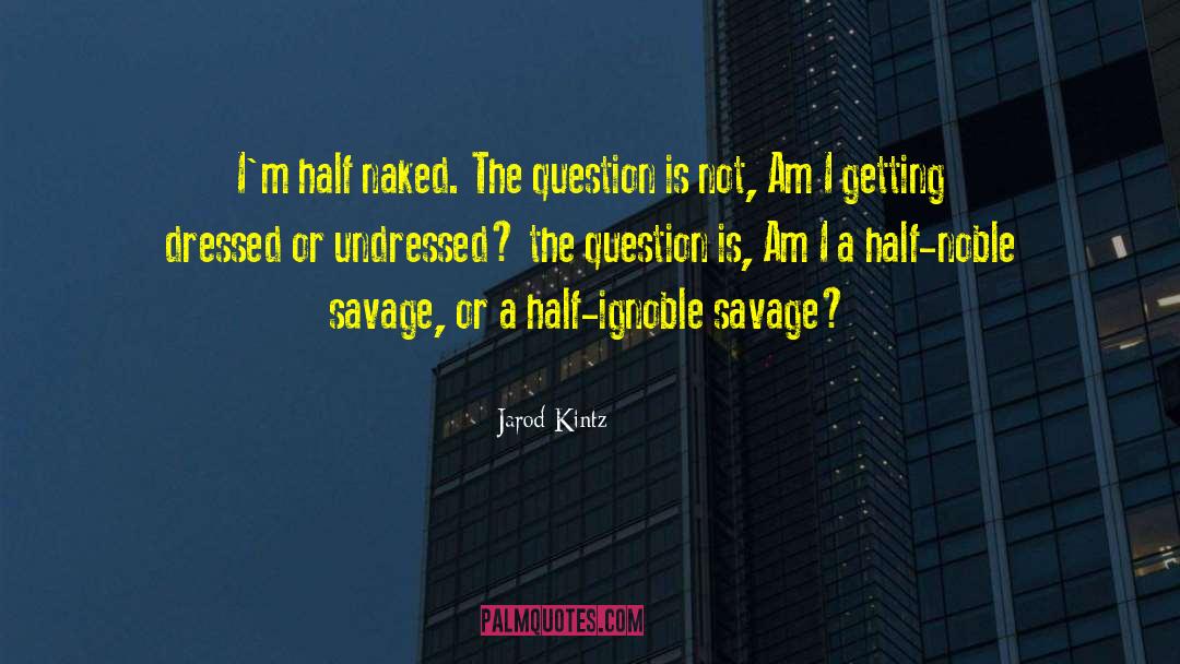 Undressed quotes by Jarod Kintz