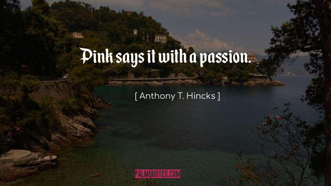Undying Passion quotes by Anthony T. Hincks