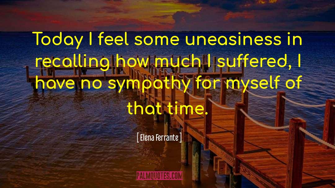 Uneasiness quotes by Elena Ferrante