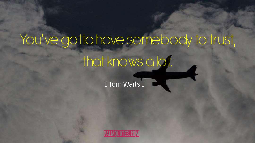 Uneconomic Trust quotes by Tom Waits