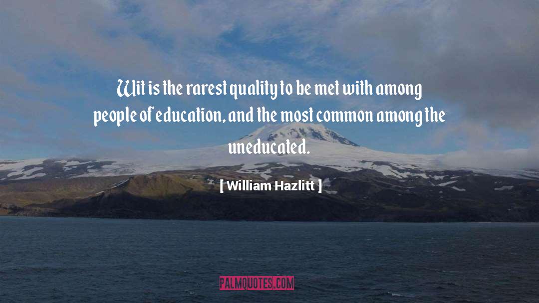 Uneducated quotes by William Hazlitt