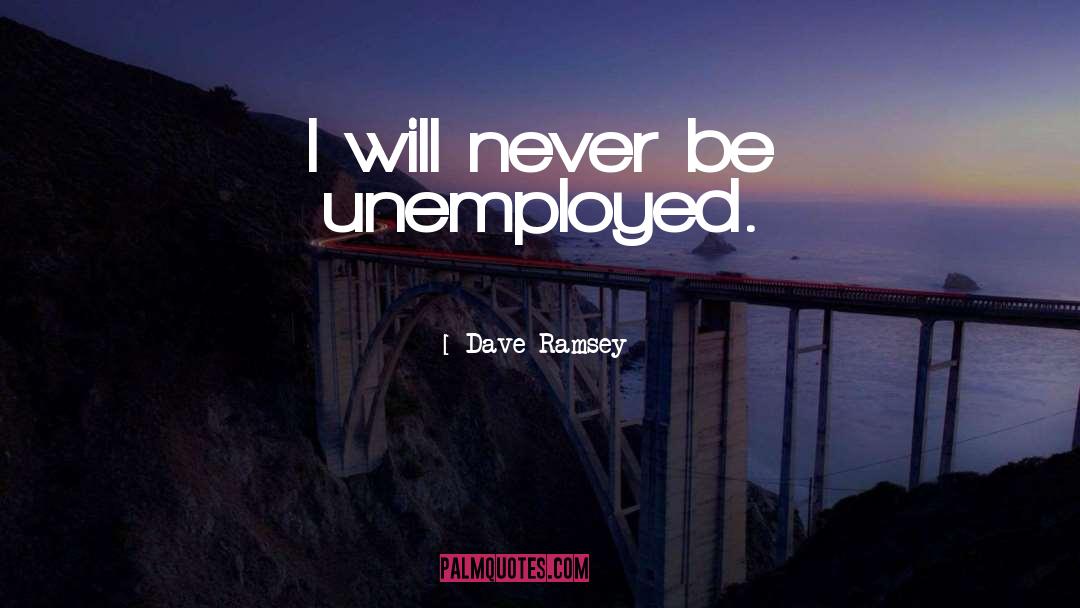 Unemployed quotes by Dave Ramsey