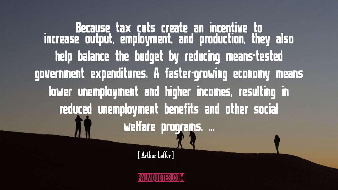 Unemployment Benefits quotes by Arthur Laffer