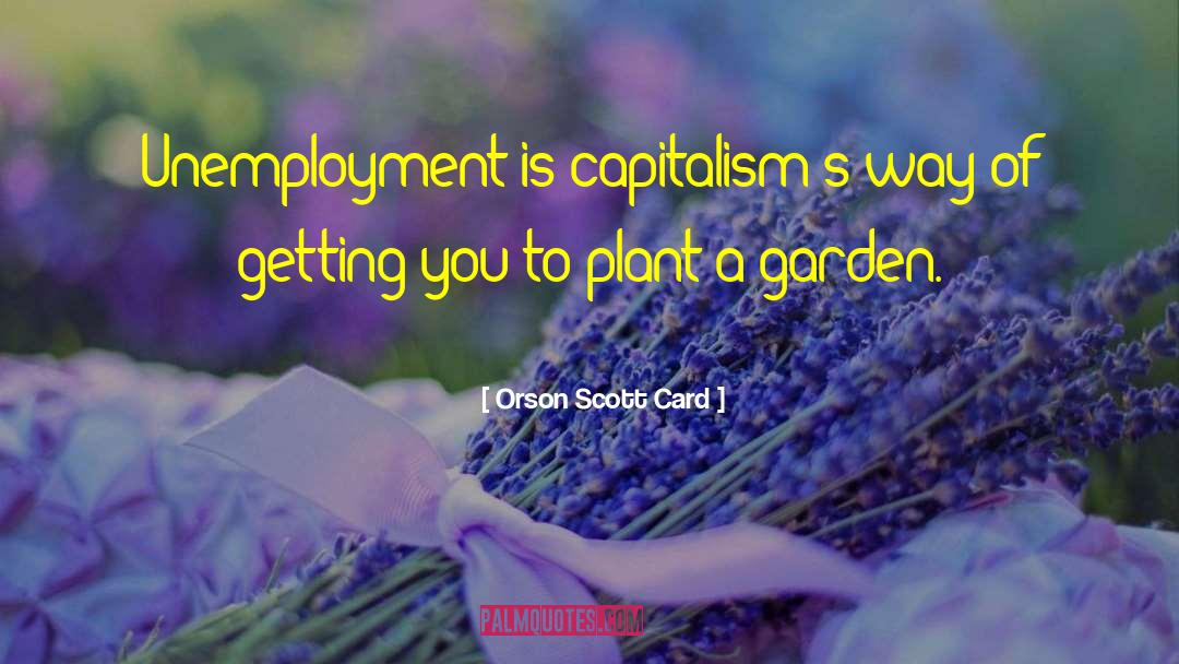 Unemployment quotes by Orson Scott Card