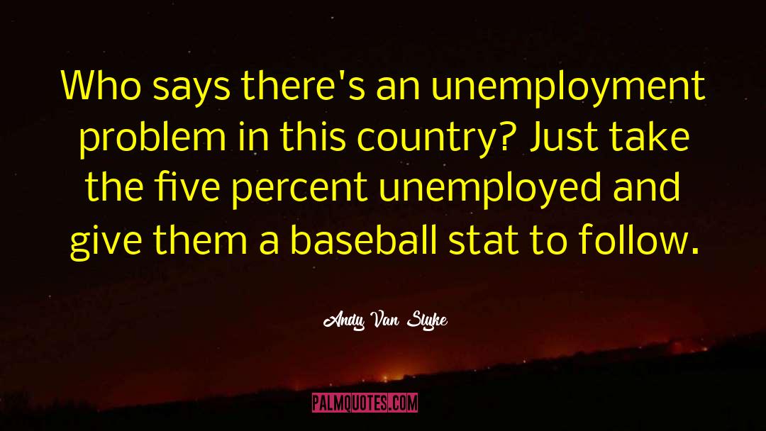 Unemployment quotes by Andy Van Slyke