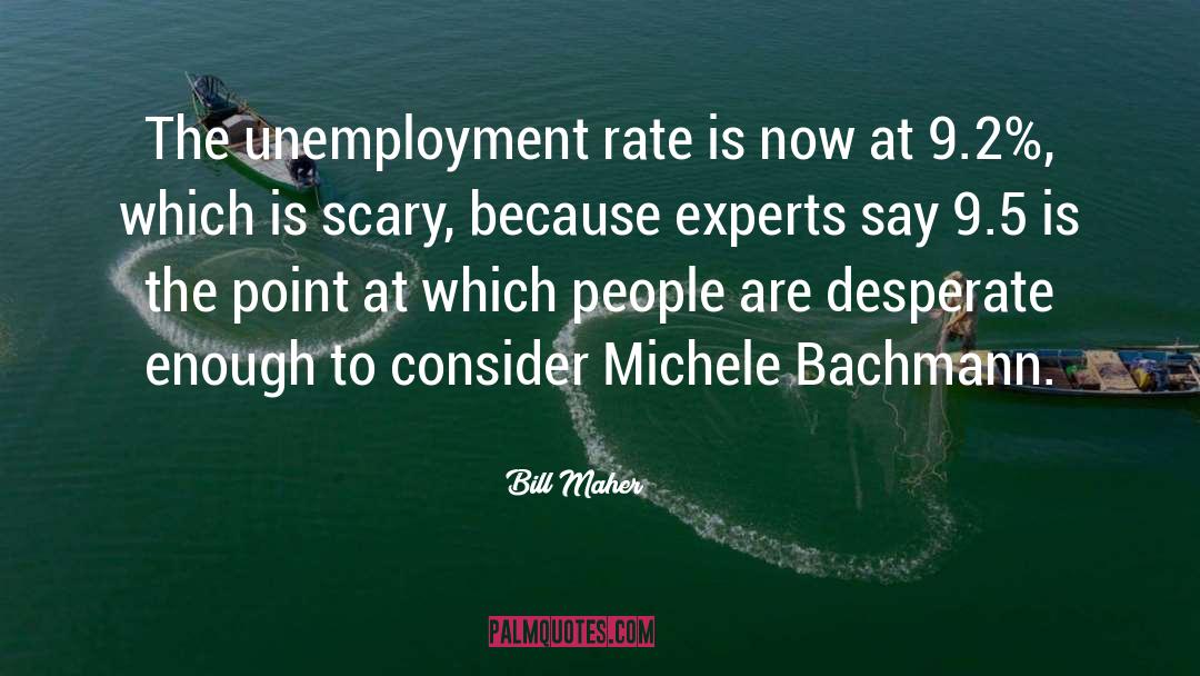 Unemployment Rate quotes by Bill Maher