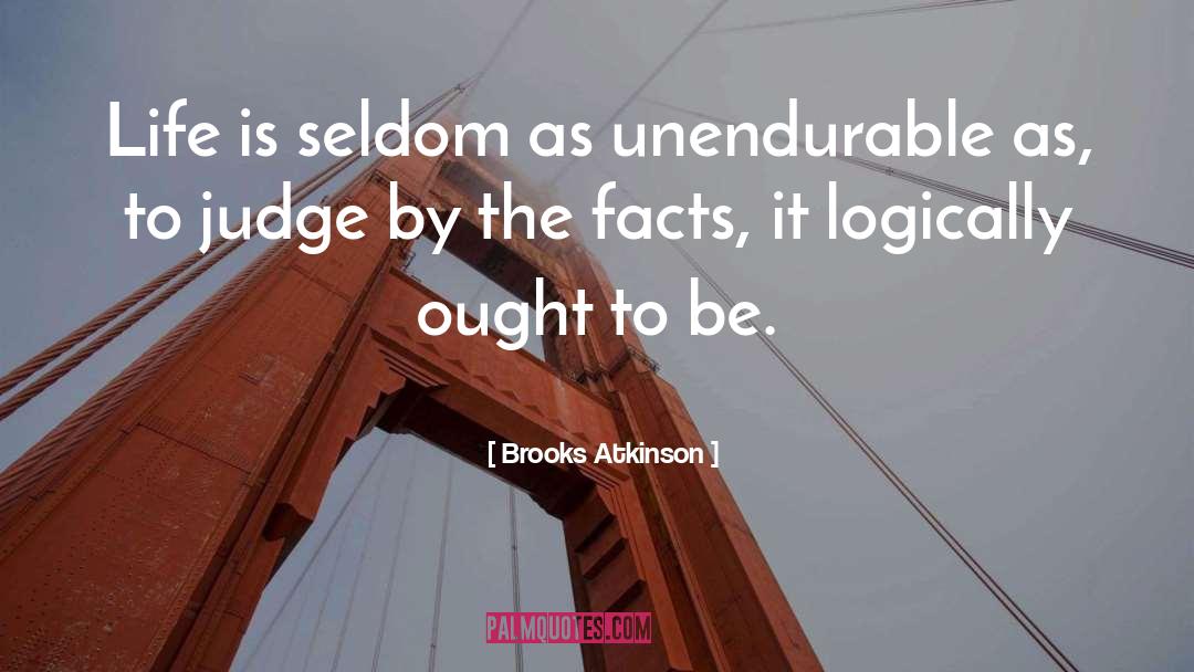 Unendurable quotes by Brooks Atkinson