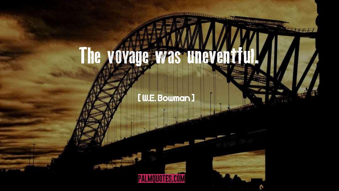 Uneventful quotes by W.E. Bowman