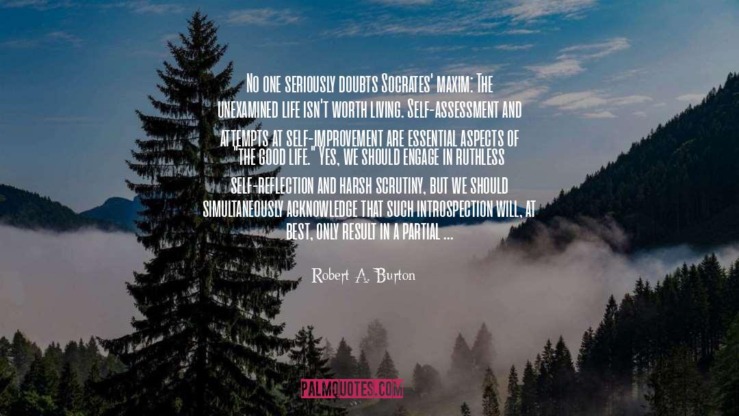 Unexamined Life quotes by Robert A. Burton