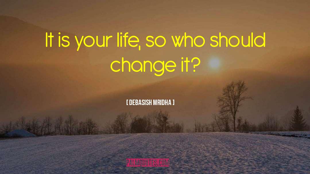 Unexpected Change quotes by Debasish Mridha