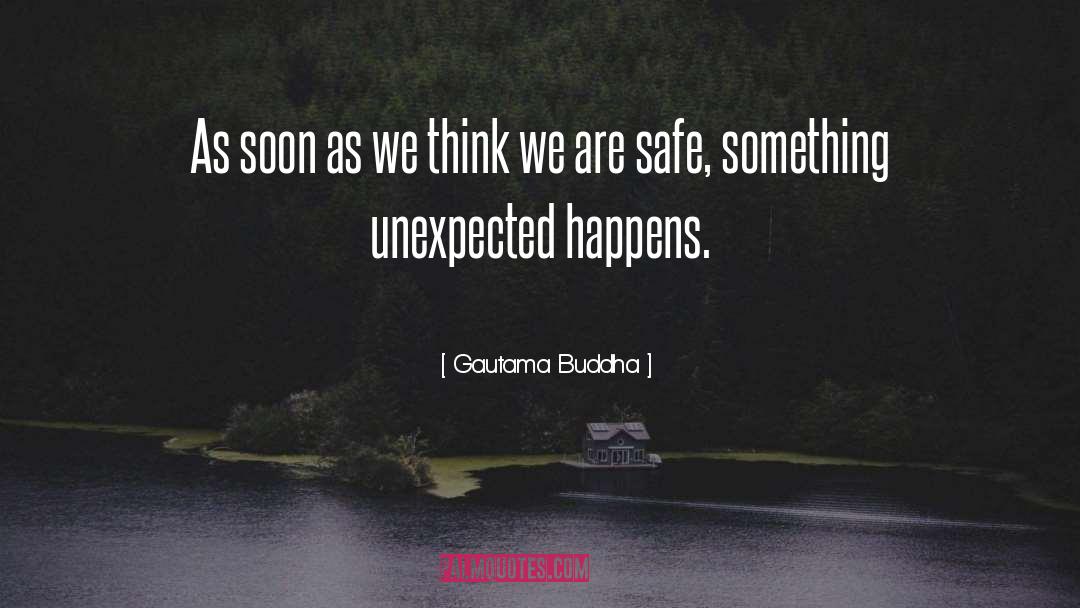 Unexpected Happens quotes by Gautama Buddha