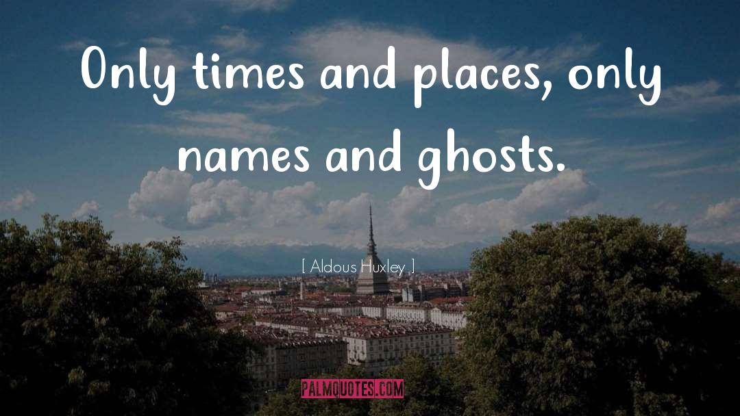 Unexpected Places quotes by Aldous Huxley