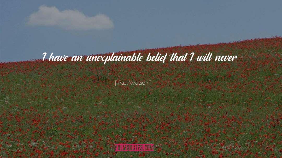 Unexplainable quotes by Paul Watson