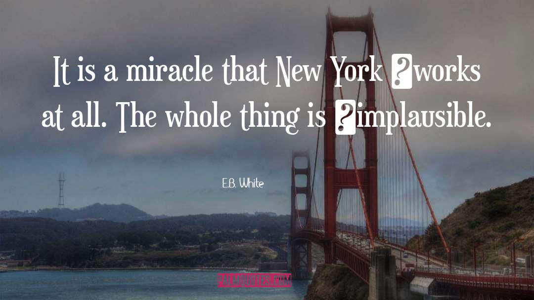 Unexplained Miracle quotes by E.B. White