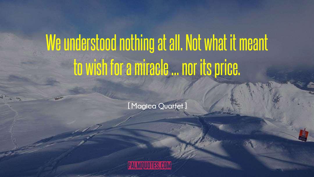 Unexplained Miracle quotes by Magica Quartet
