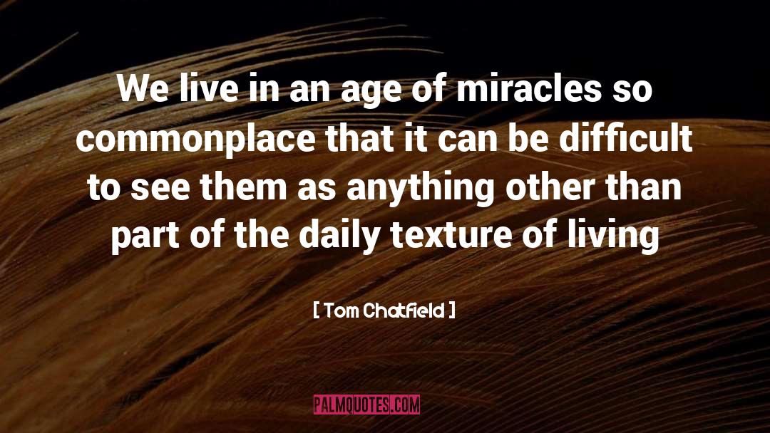 Unexplained Miracle quotes by Tom Chatfield
