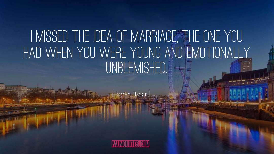 Unfailing Marriage quotes by Tarryn Fisher