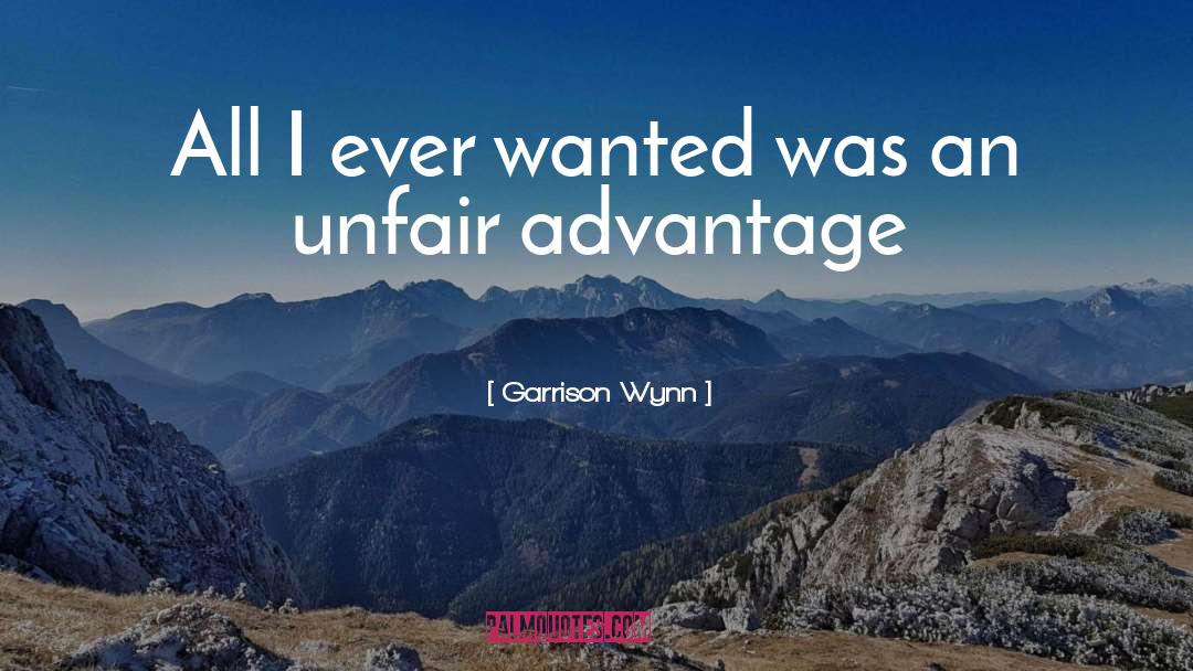 Unfair Advantage quotes by Garrison Wynn