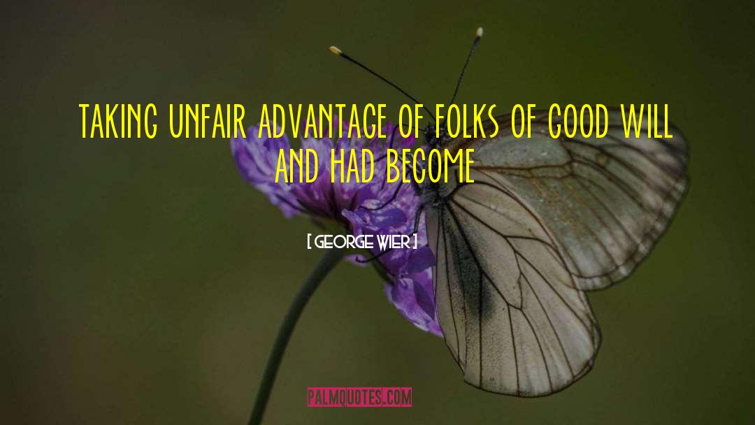 Unfair Advantage quotes by George Wier