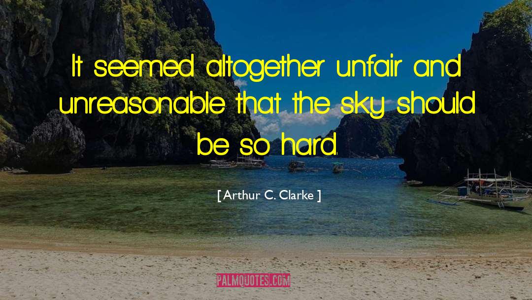 Unfair Assessments quotes by Arthur C. Clarke