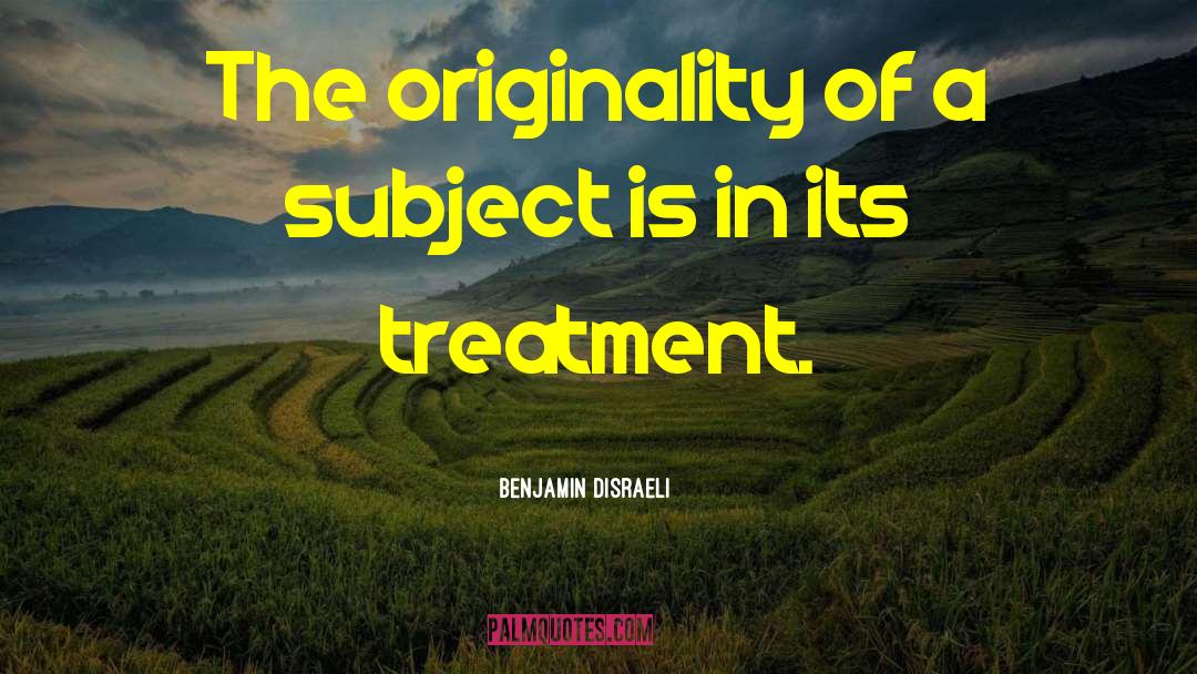 Unfair Treatment Quote quotes by Benjamin Disraeli