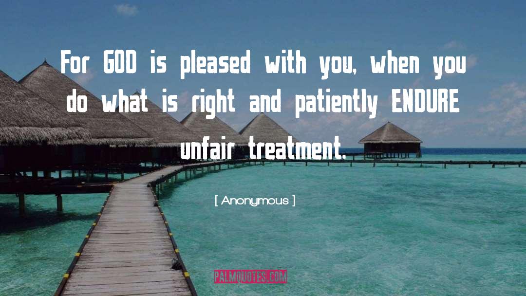 Unfair Treatment Quote quotes by Anonymous