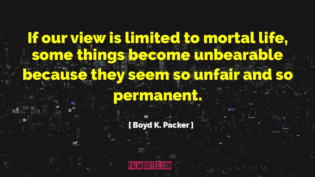 Unfair Treatment Quote quotes by Boyd K. Packer