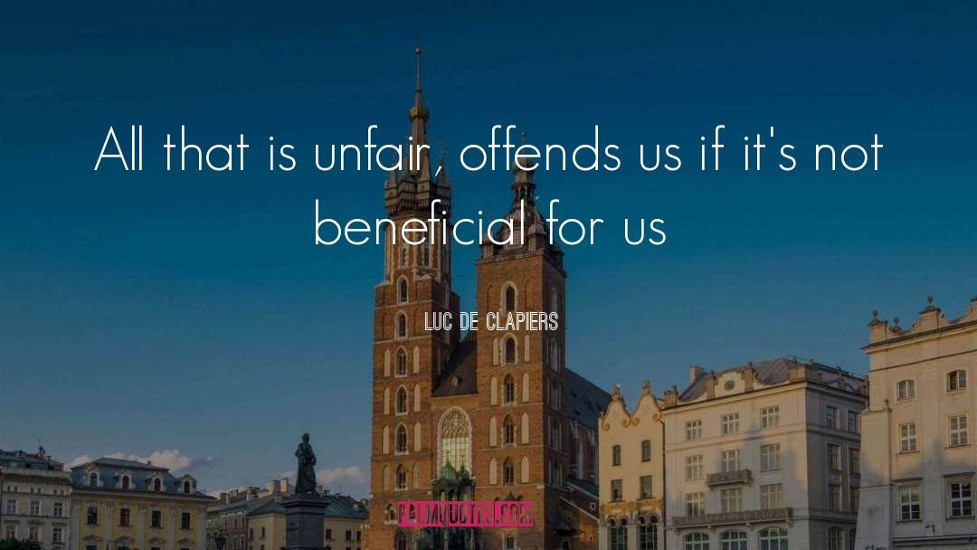 Unfair Treatment Quote quotes by Luc De Clapiers