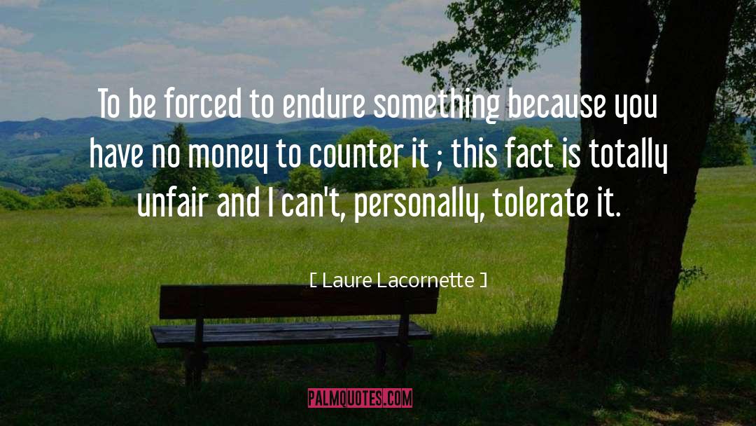 Unfair Treatment Quote quotes by Laure Lacornette