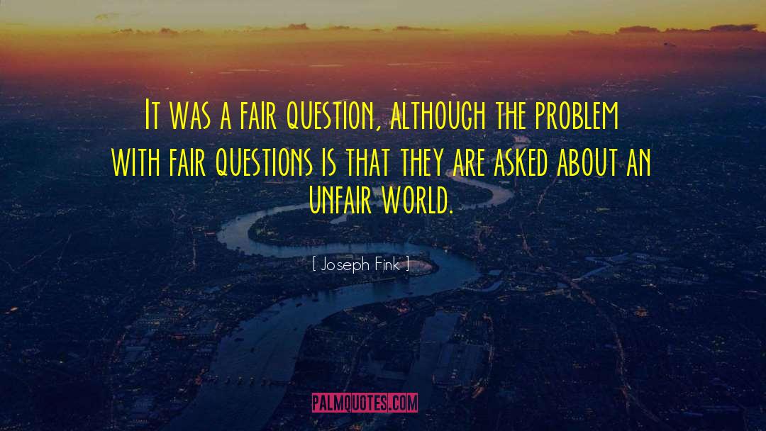 Unfair World quotes by Joseph Fink
