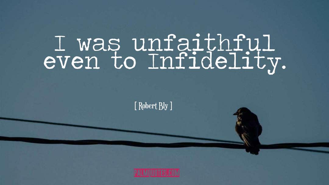 Unfaithful quotes by Robert Bly