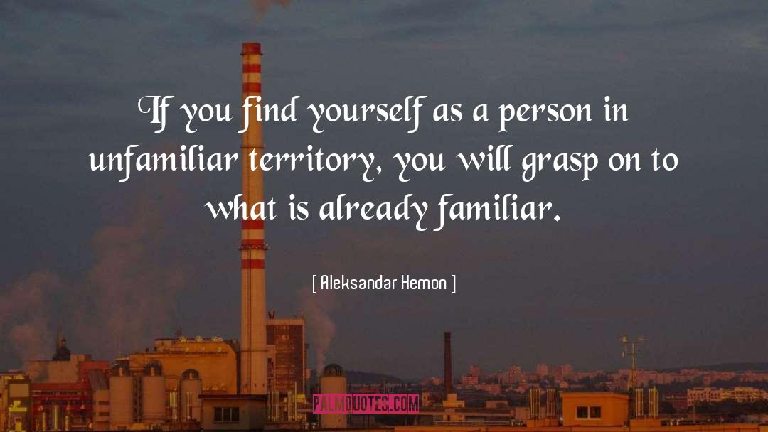 Unfamiliar Territory quotes by Aleksandar Hemon