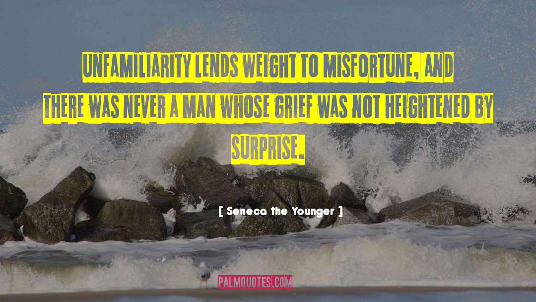 Unfamiliarity quotes by Seneca The Younger