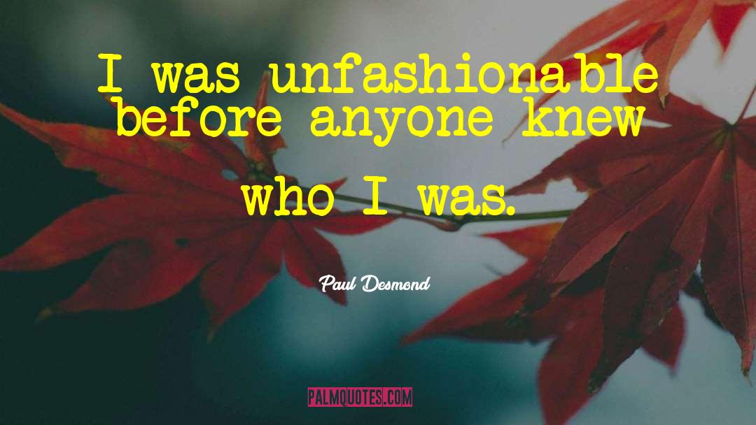 Unfashionable quotes by Paul Desmond