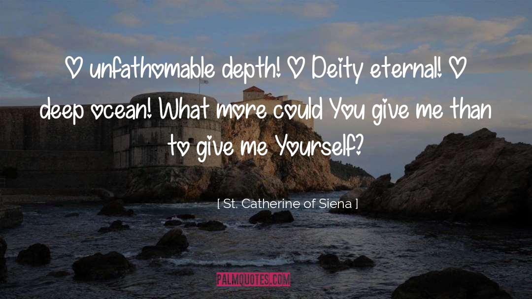 Unfathomable quotes by St. Catherine Of Siena
