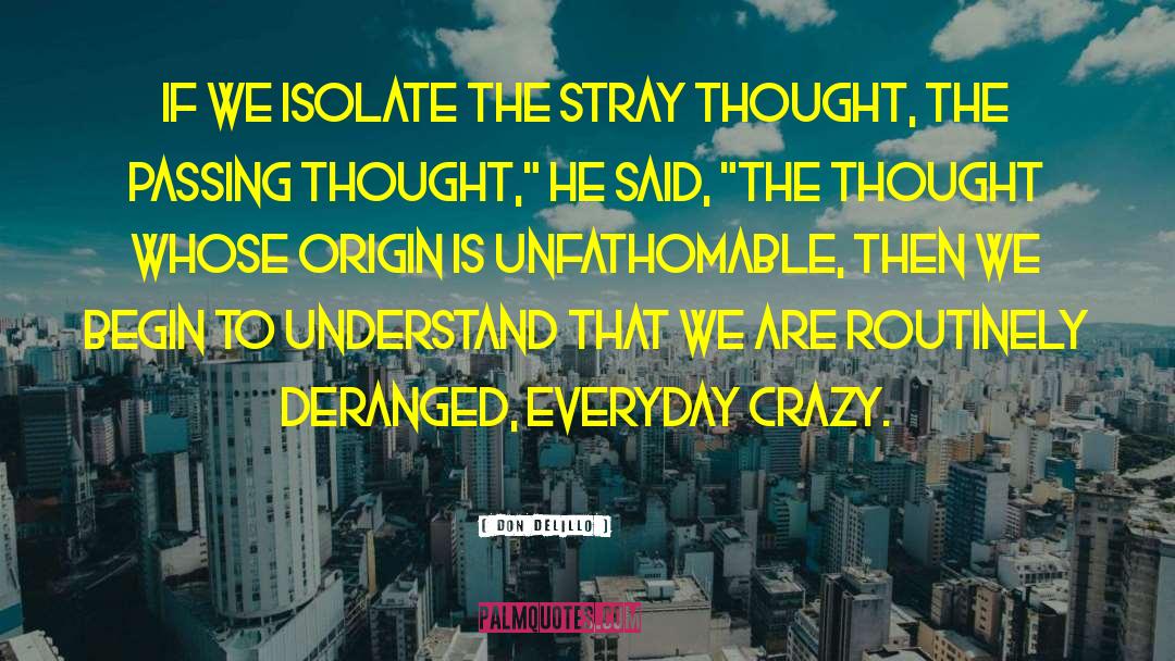 Unfathomable quotes by Don DeLillo