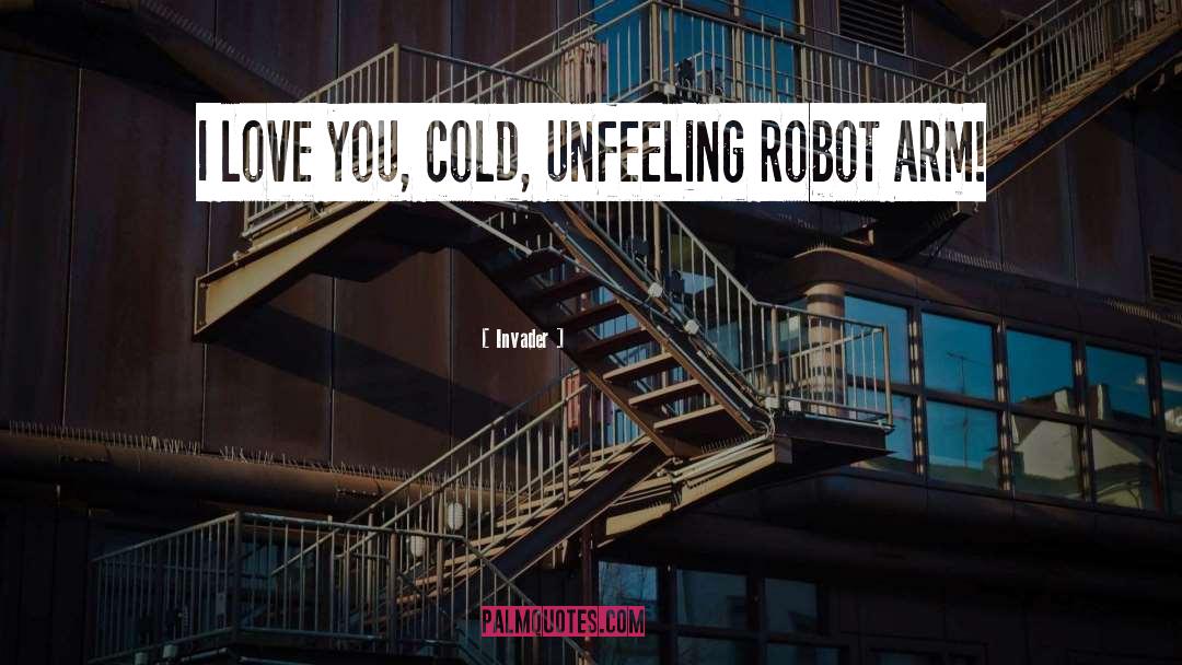 Unfeeling quotes by Invader