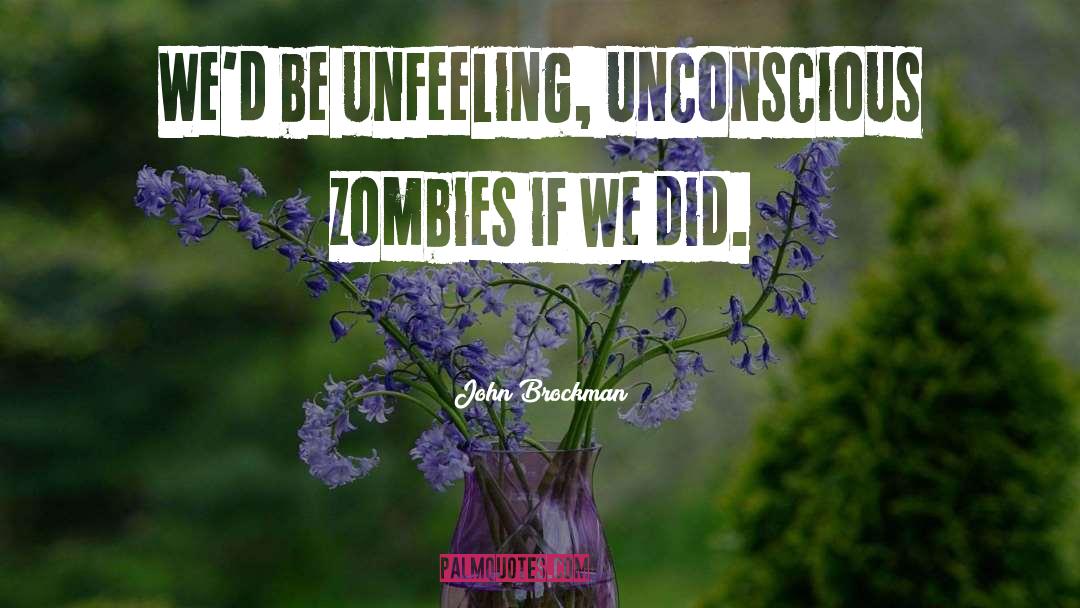 Unfeeling quotes by John Brockman